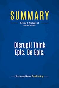 Summary: Disrupt! Think Epic. Be Epic. - BusinessNews Publishing - E-Book