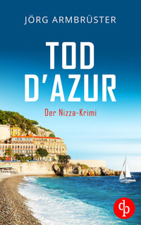 Tod d'Azur | Der Nizza Krimi an der südfranzösischen Küste - Jörg Armbruster - E-Book