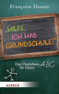 Hilfe, ich hab Grundschule! - Françoise Hauser - E-Book