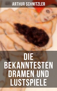 Die bekanntesten Dramen und Lustspiele von Arthur Schnitzler - Arthur Schnitzler - E-Book