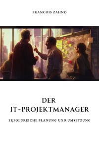Der IT-Projektmanager - Francois Zahno - E-Book