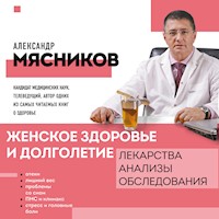 Женское здоровье и долголетие. Лекарства. Анализы. Обследования - Александр Мясников - Hörbuch