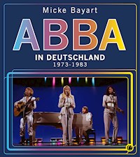 ABBA in Deutschland - Micke Bayart - E-Book