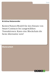 Kosten-Nutzen-Modell für den Einsatz von Smart Contracts bei ausgewählten Transaktionen. Kann eine Blockchain die beste Alternative sein? - Kristina Heizenreder - E-Book
