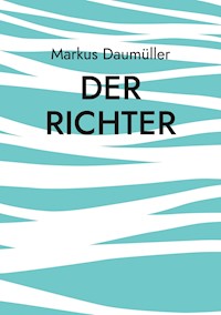 Der Richter - Daumüller Markus - E-Book