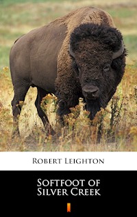 Softfoot of Silver Creek - Robert Leighton - E-Book