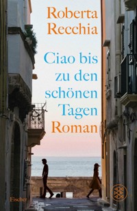 Ciao bis zu den schönen Tagen - Roberta Recchia - E-Book
