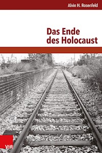 Das Ende des Holocaust - Alvin H. Rosenfeld - E-Book