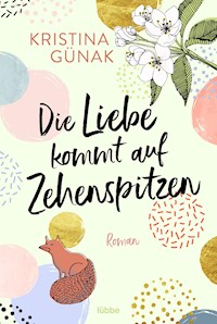 Die Liebe kommt auf Zehenspitzen - Kristina Günak - E-Book