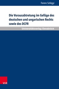 Die Vorausabtretung im Gefüge des deutschen und ungarischen Rechts sowie des DCFR - Ferenc Szilágyi - E-Book