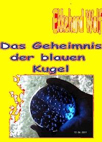 Geheimnis der blauen Kugel - Ekkehard Wolf - E-Book