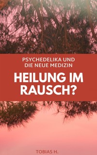 Heilung im Rausch? Psychedelika und die neue Medizin - Tobias Hopfmüller - E-Book