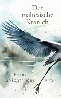 Der maltesische Kranich - Franz Spichtinger - E-Book