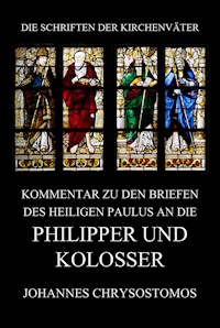 Kommentar zu den Briefen des Heiligen Paulus an die Philipper und Kolosser - Johannes Chrysostomos - E-Book