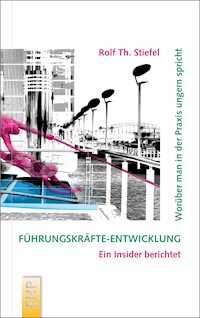 Führungskräfte-Entwicklung: Worüber man in der Praxis ungern spricht - Rolf Th. Stiefel - E-Book