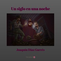 Un siglo en una noche - Joaquín Díaz Garcés - Hörbuch