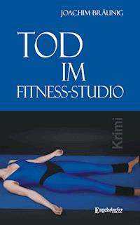 Tod im Fitness-Studio. Kriminalroman - Joachim Bräunig - E-Book
