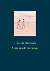 Onze ans de murmures - François Malouvier - E-Book