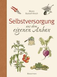 Selbstversorgung aus dem eigenen Anbau - Maren Bustorf-Hirsch - E-Book