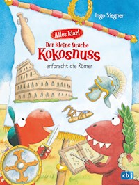 Alles klar! Der kleine Drache Kokosnuss erforscht die Römer - Ingo Siegner - E-Book
