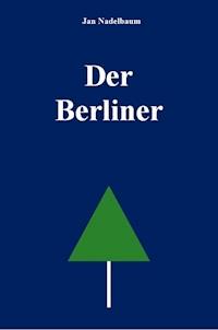 Der Berliner - Jan Nadelbaum - E-Book