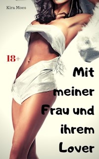 Mit meiner Frau und ihrem Lover - Kira Moes - E-Book