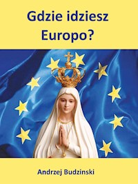 Gdzie idziesz Europo? - Andrzej Budzinski - E-Book