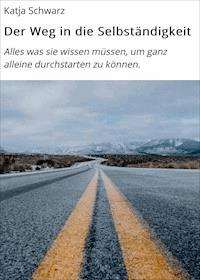 Der Weg in die Selbständigkeit - Katja Schwarz - E-Book