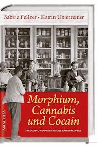 Morphium, Cannabis und Cocain - Sabine Fellner - E-Book