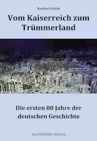 Vom Kaiserreich zum Trümmerland - Norbert Lüttin - E-Book