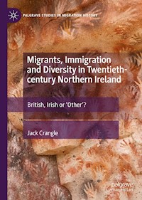 Migrants, Immigration and Diversity in Twentieth-century Northern Ireland - Jack Crangle - E-Book