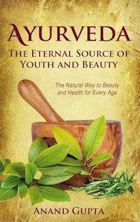 Ayurveda - The Eternal Source of Youth and Beauty - Anand Gupta - E-Book