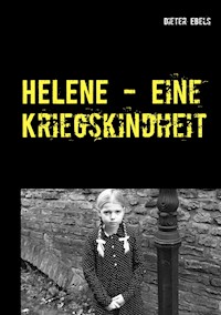 HELENE - Eine Kriegskindheit - Dieter Ebels - E-Book