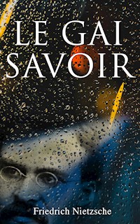 Le Gai Savoir - Friedrich Nietzsche - E-Book