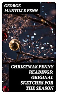 Christmas Penny Readings: Original Sketches for the Season - George Manville Fenn - E-Book