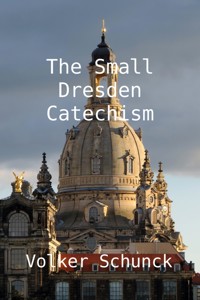 The Small Dresden Catechism - Volker Schunck - E-Book