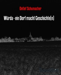 Würda - ein Dorf macht Geschichte(n) - Detlef Schumacher - kostenlos E-Book