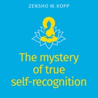 The mystery of true self-recognition - Zensho W. Kopp - E-Book