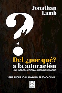 Del ¿por qué? a la adoración - Jonathan Lamb - E-Book