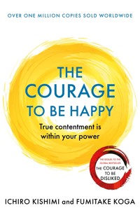 The Courage to be Happy - Ichiro Kishimi - E-Book