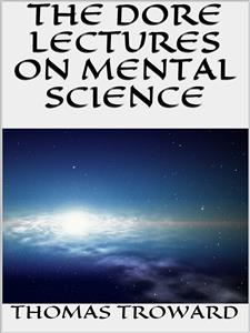 The dore lectures on mental science - Thomas Troward - E-Book