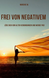 Frei von Negativem - Mareike W. - E-Book