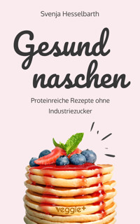 Gesund naschen - Svenja Hesselbarth - E-Book