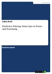 Predictive Policing. Status Quo in Praxis und Forschung - Lukas Koch - E-Book