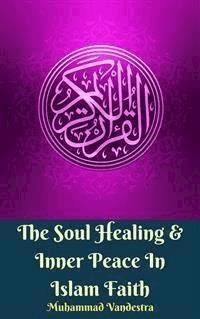 The Soul Healing & Inner Peace In Islam Faith - Muhammad Vandestra - E-Book