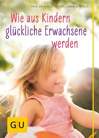 Wie aus Kindern glückliche Erwachsene werden - Prof. Dr. Gerald Hüther - E-Book
