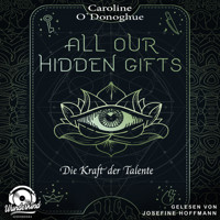 Die Kraft der Talente - All Our Hidden Gifts, Band 2 (Unabridged) - Caroline O'Donoghue - Hörbuch