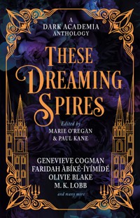 These Dreaming Spires: A Dark Academia Anthology - Olivie Blake - E-Book