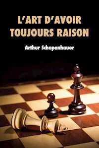 L’Art d’avoir toujours raison - Arthur Schopenhauer - E-Book