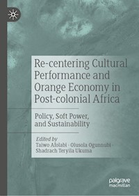 Re-centering Cultural Performance and Orange Economy in Post-colonial Africa -  - E-Book